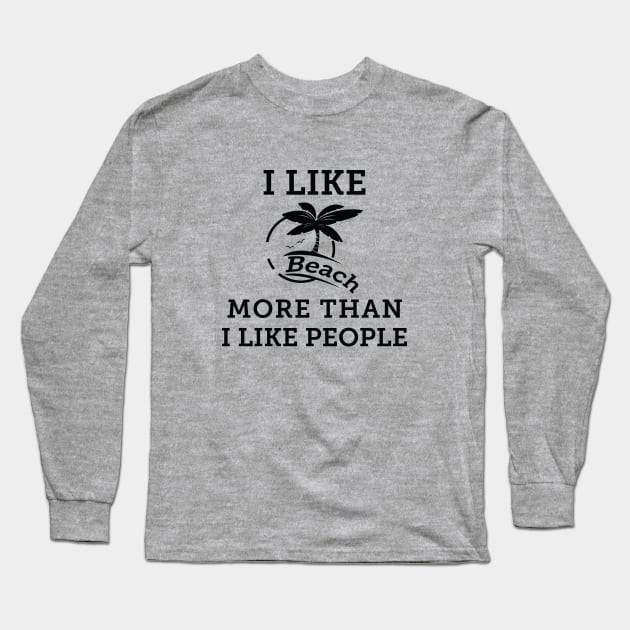 I Like Beach More Than I Like People Long Sleeve T-Shirt by teegear